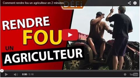 Comment rendre un agriculteur fou en deux minutes...